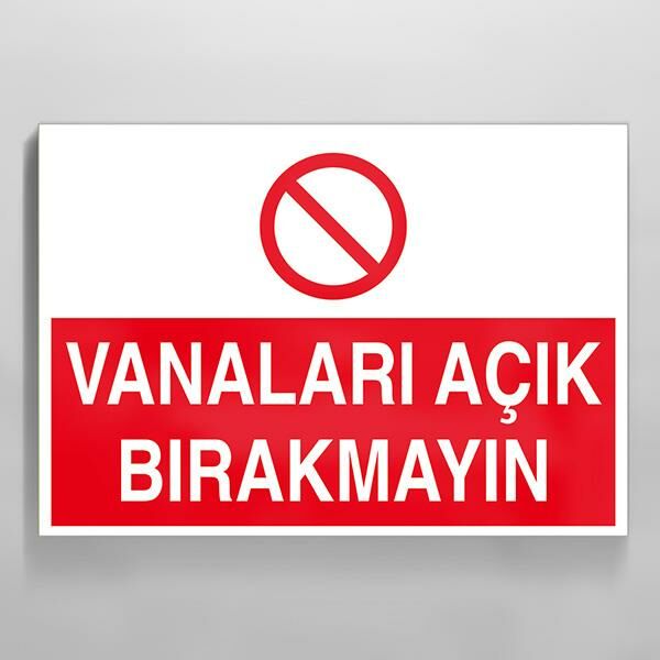 Vanaları Açık Bırakmayın Uyarı Levhası
