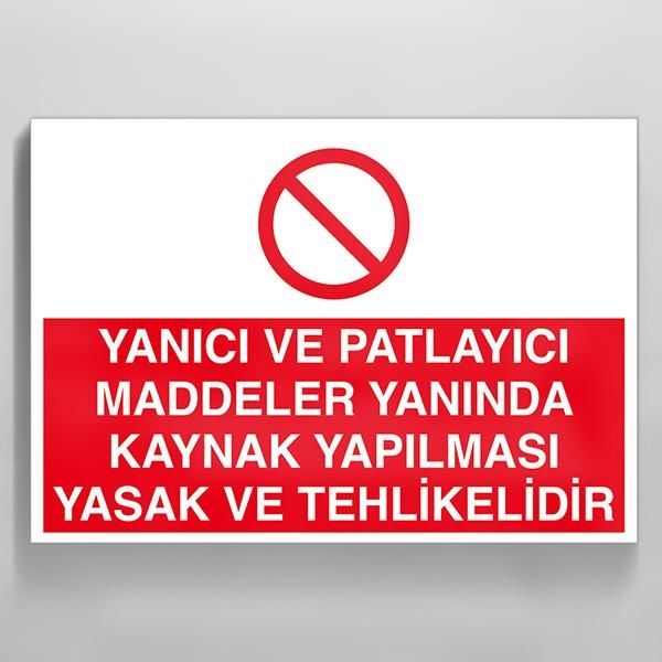 Yanıcı Ve Patlayıcı Maddeler Yanında Kaynak Yapılması Yasaktır Uyarı Levhası