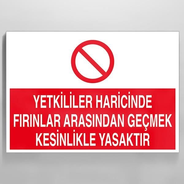 Yetkililer Haricinde Fırınlar Arasından Geçmek Kesinlikle Yasaktır Uyarı Levhası