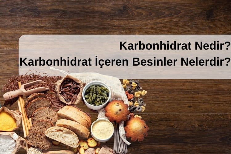 Karbonhidrat Nedir? Karbonhidrat İçeren Besinler Nelerdir?