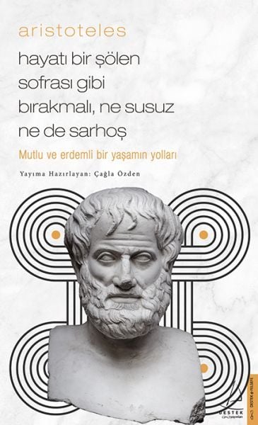 Aristoteles - Hayatı Bir Şölen Sofrası Gibi Bırakmalı, Ne Susuz Ne de Sarhoş