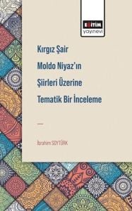 Kırgız Şair Moldo Niyaz'In Şiirleri Üzerine Tematik Bir İnceleme