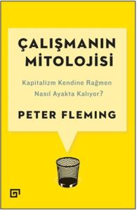 Çalışmanın Mitolojisi: Kapitalizm Kendine Rağmen Nasıl Ayakta Kalıyor?