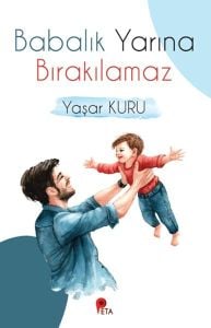 Babalık Yarına Bırakılamaz