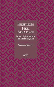 Selefiliğin Fikri Arkaplanı  İslam Düşüncesinde İlk Gelenekçiler