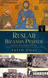 Ruslar Bizansın Peşinde  İstanbul Rus Arkeolojisi Enstitüsü (1894-1914)