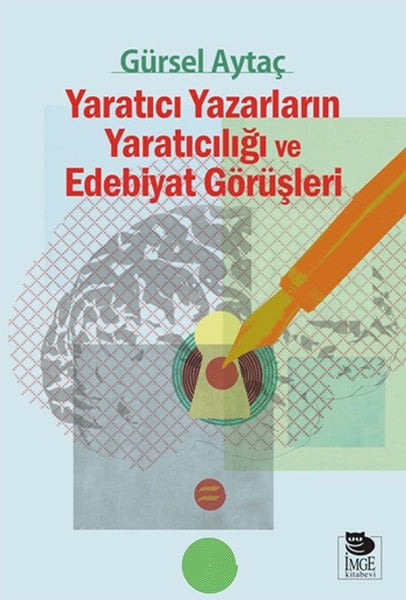 Yaratıcı Yazarların Yaratıcılığı ve Edebiyat Görüşleri