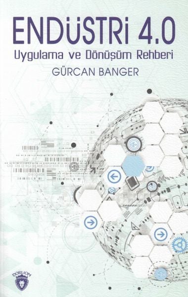 Endüstri 4.0 Uygulamaları ve Dönüşüm Rehberi