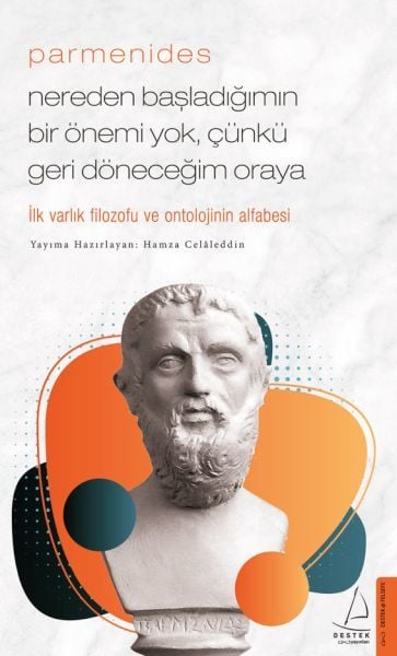 Parmenides/Nereden Başladığımın Bir Önemi Yok, Çünkü Geri Döneceğim Oraya