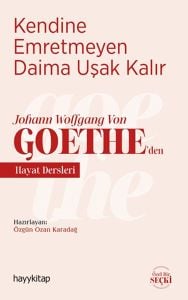 Kendine Emretmeyen Daima Uşak Kalır - Johann Wolfgang Von Goethe’den Hayat Dersleri