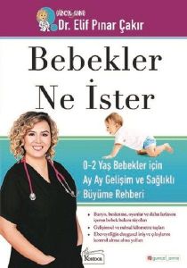 Bebekler Ne İster - 0-2 Yaş Bebekler için Ay Ay Gelişim ve Sağlıklı Büyüme Rehberi