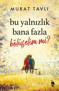 Bu Yalnızlık Bana Fazla Bölüşelim mi?