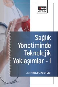 Sağlık Yönetiminde Teknolojik Yaklaşımlar - I