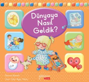 Dünyaya Nasıl Geldik?