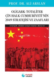 Oligark-Totaliter ÇinHalk Cumhuriyeti’nin 2049 Stratejisi ve Zaafları- Stratejik Rekabet Araştırma 6