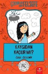 Çocuklar İçin Felsefe - Kaygıdan Kaçılır Mı?