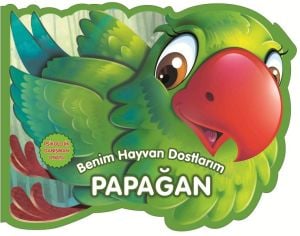 Papağan - Benim Hayvan Dostlarım (Ciltli)