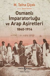 Osmanlı İmparatorluğu Ve Arap Aşiretleri 1840-1914