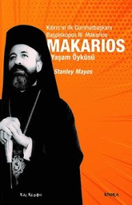 Makarios - Kıbrıs’ın İlk Cumhurbaşkanı Başpiskopos Makarios’un Yaşam Öyküsü