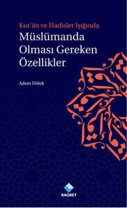 Kur'an ve Hadisler Işığında Müslümanda Olması Gereken Özellikler