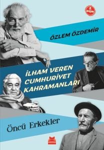 İlham Veren Cumhuriyet Kahramanları - Öncü Erkekler