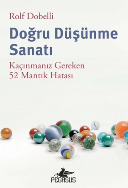 Doğru Düşünme Sanatı: Kaçınmanız Gereken 52 Mantık Hatası