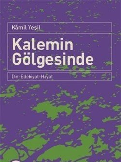 Kalemin Gölgesinde  Din-Edebiyat-Hayat