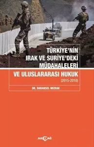 Türkiyenin Irak Ve Suriyedeki Müdahaleleri Ve Uluslararası Hukuk