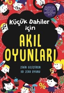 Küçük Dahiler İçin Akıl Oyunları - Zihin Geliştiren 101 Zeka Oyunu