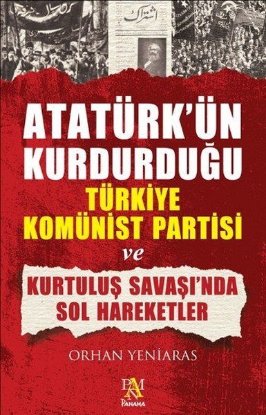 Atatürk'ün Kurdurduğu Türkiye Komünist Partisi ve Kurtuluş Savaşı'nda Sol Hareketler