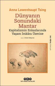 Dünyanın Sonundaki Mantar – Kapitalizmin Enkazlarında Yaşam İmkânı Üzerine