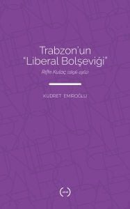 Trabzon’un Liberal Bolşeviği - Rıfkı Kulaç 1896-1962