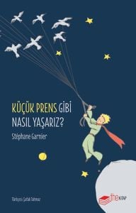 Küçük Prens Gibi Nasıl Yaşarız?