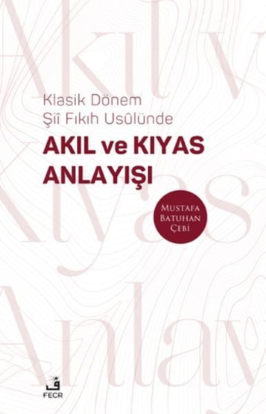 Klasik Dönem Şıı Fıkıh Usulu¨nde Akıl ve Kıyas Anlayışı