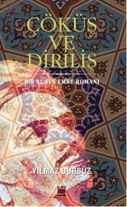 Çöküş ve Diriliş  Bir Yunus Emre Romanı