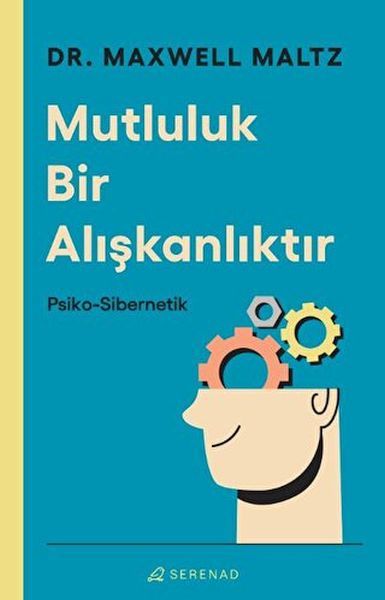 Mutluluk Bir Alışkanlıktır: Psiko Sibernetik