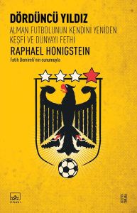 Dördüncü Yıldız: Alman Futbolunun Kendini Yeniden Keşfi ve Dünyayı Fethi