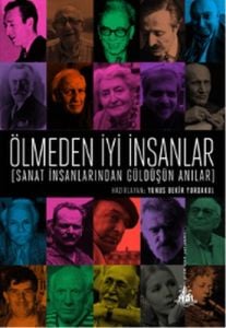 Ölmeden İyi İnsanlar - Sanat İnsanlarından Güldüşün Anılar