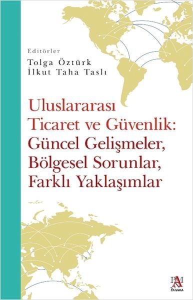 Uluslararası Ticaret Ve Güvenlik: Güncel Gelişmeler, Bölgesel Sorunlar, Farklı Yaklaşımlar