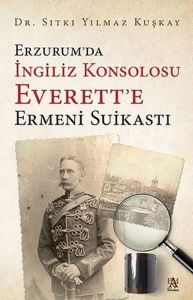 Erzurum’da İngiliz Konsolosu Everett’e Ermeni Suikastı