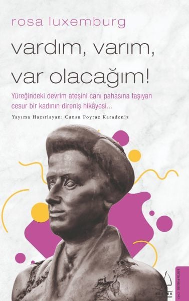 Rosa Luxemburg-Vardım, Varım, Var Olacağım!