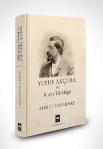 Yusuf Akçura ve Rusya Türklüğü