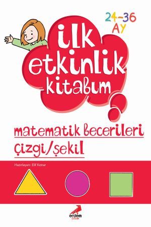 İLK ETKİNLİK KİTABIM MATEMATİK BECERİLERİ ÇİZGİ/ŞEKİL 2-3 YAŞ