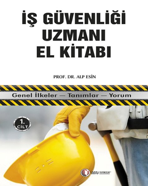 İş Güvenliği Uzmanı El Kitabı 1. Cilt Odtü Yayıncılık
