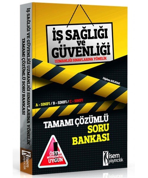 2017 İş Sağlığı ve Güvenliği Uzmanlığı Sınavlarına Yönelik Tamamı Çözümlü Soru Bankası İsem Yayınları