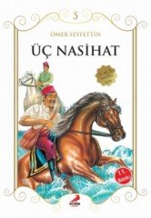 ÜÇ NASİHAT - ÖMER SEYFETTİN'DEN SEÇMELER ÇOCUKLAR İÇİN