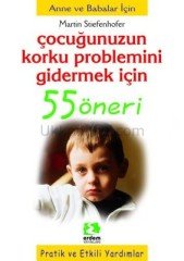 ÇOCUĞUNUZUN KORKU PROBLEMİNİ GİDERMEK İÇİN 55 ÖNERİ