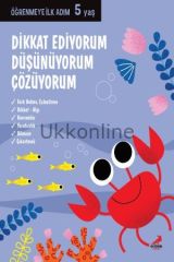 DİKKAT EDİYORUM DÜŞÜNÜYORUM ÇÖZÜYORUM / ÖĞRENMEYE İLK ADIM 5 YAŞ
