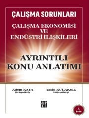 Gazi Kitabevi Çalışma Ekonomisi ve Endüstri İlişkileri Ayrıntılı Konu Anlatımı 3. Baskı - Adem Kaya, Yasin Kulaksız Gazi Kitabevi