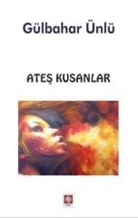 Ateş Kusanlar - Gülbahar Ünlü Ekin Yayınları